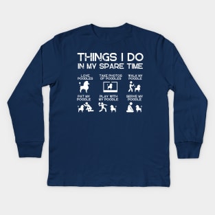 THINGS I DO IN MY SPARE TIME POODLE DOG Kids Long Sleeve T-Shirt
